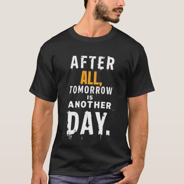 After All, Tomorrow is another day t shirt (Framsida)