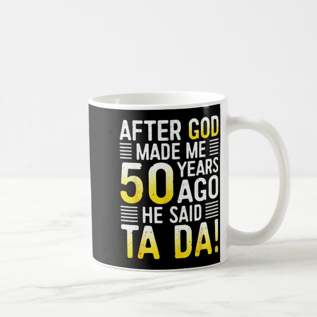 After God Made Me 50 Years Ago He Said Ta Da 50th  Kaffemugg (Höger)