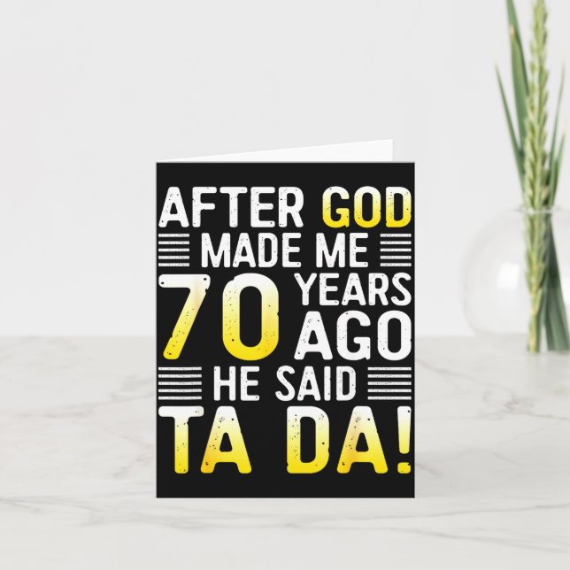 After God Made Me 70 Years Ago He Said Ta Da 70th  Kort (Framsida)