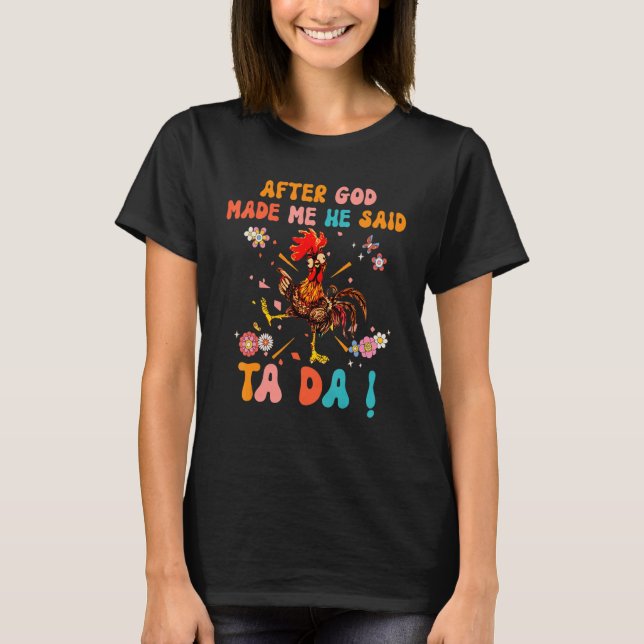 After God Made Me He Said Ta Da  Christian Rooster T Shirt (Framsida)