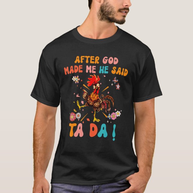 After God Made Me He Said Ta Da  Christian Rooster T Shirt (Framsida)