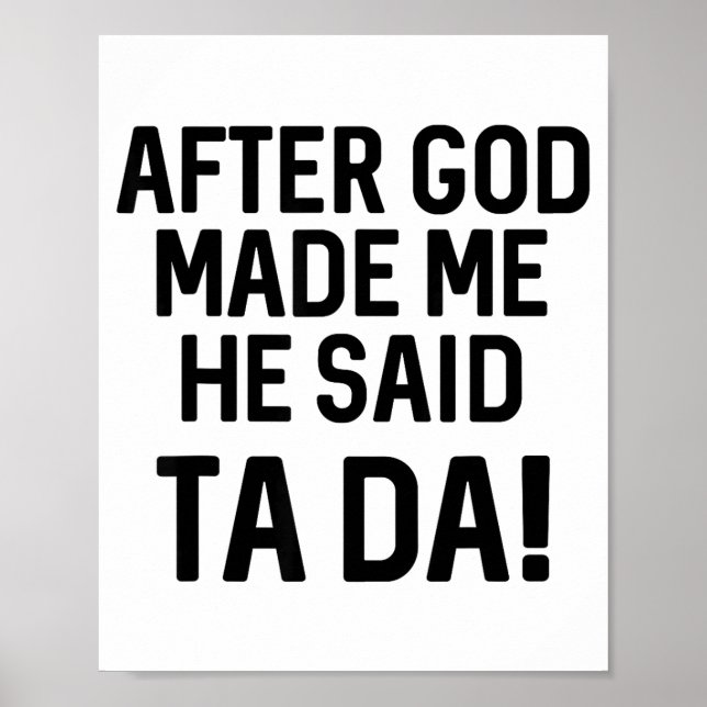 After God Made Me He Said Ta Da Funny Christian  Poster (Framsidan)