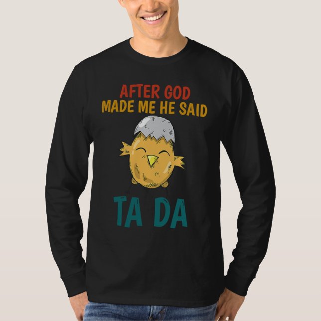After God made Me He Said TaDa  Chicken T Shirt (Framsida)