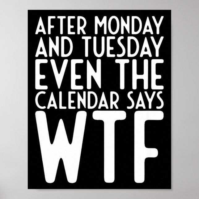 After Monday And Tuesday Even Calendar Say Wtf  Poster (Framsidan)