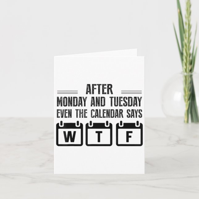 After Monday And Tuesday Even The Calendar Says Wt Kort (Framsida)