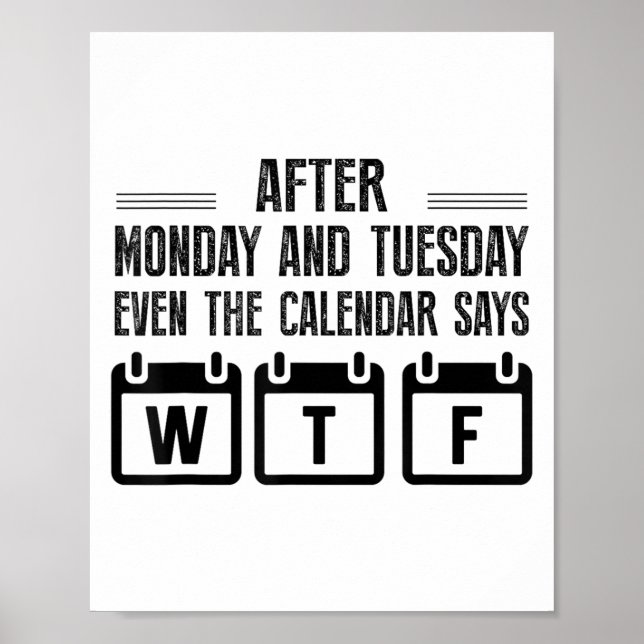 After Monday And Tuesday Even The Calendar Says Wt Poster (Framsidan)