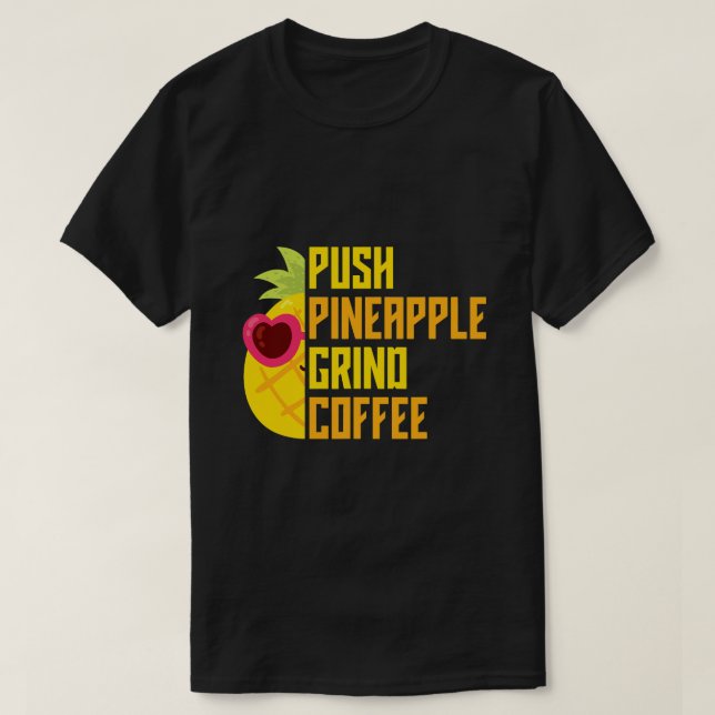 Agadoo Push Pineapple Grind Coffee T Shirt (Design framsida)