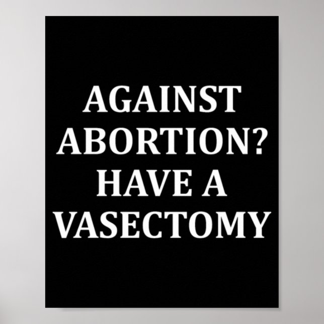 Against Abortion Have a Vasectomy Pro Choice  Poster (Framsidan)