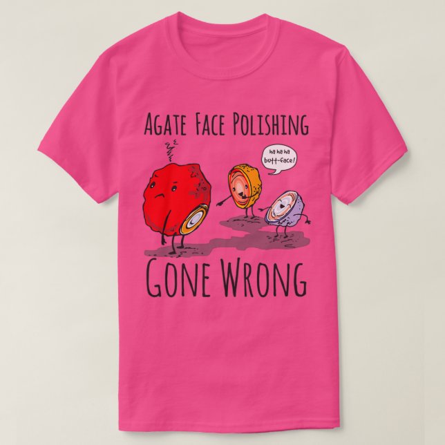 Agate Face Polishing Gone Wrong Rock Collector T Shirt (Design framsida)