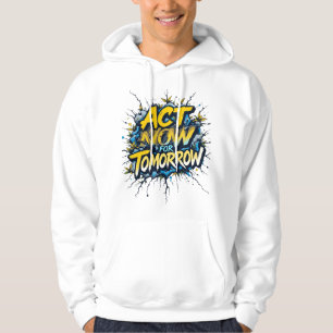 Agera nu för morgondagen - djärv uppmaning till ha hoodie