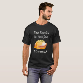 Ägg Benedict är inte bara mat, det är humör T Shirt