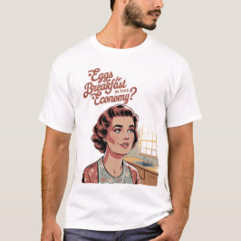 Ägg till frukost i den här ekonomin Retro Woman T Shirt