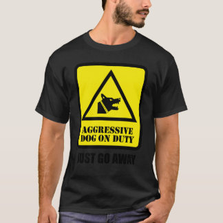 Aggressiv Hund på Jobb - Försvinn Härifrån T Shirt