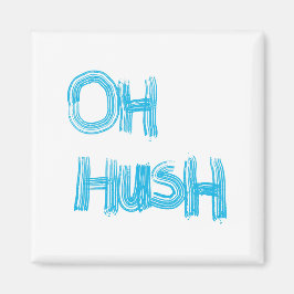 Åh Hush - roligt, hand plockade-lettering Magnet