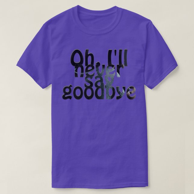 Åh, Ill sa aldrig adjö T Shirt (Design framsida)