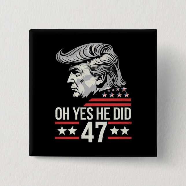 Åh ja, det gjorde han 47 Trump 2024  Knapp (Framsida)