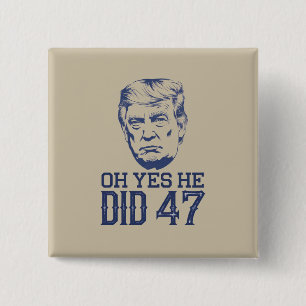 Åh ja, det gjorde han 47 Trump 2024 Knapp
