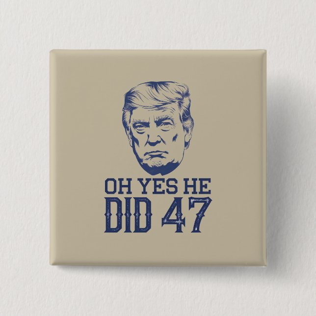 Åh ja, det gjorde han 47 Trump 2024  Knapp (Framsida)