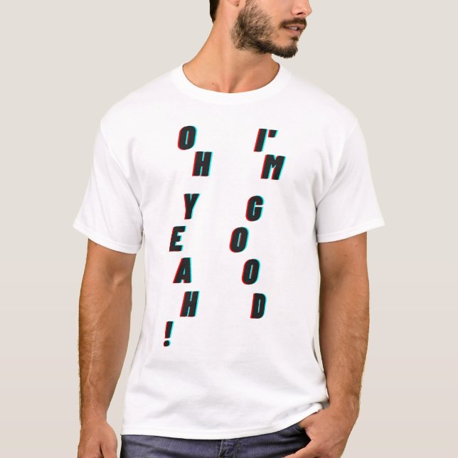 Åh, ja! Jag är bra T Shirt (Framsida)
