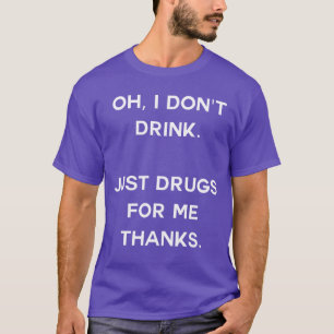 Åh jag dricker inte Bara droger åt mig tack Roligt T Shirt