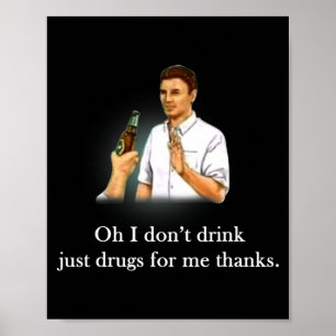 Åh jag dricker inte bara droger tack poster