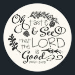 Åh, klistra in och se skriptmärke / svart runt klistermärke<br><div class="desc">Orabella Prints (Orabella Prints). Fullt säger: "Åh,  smaka och se att Herren är Bra. Psalm 34:8 tum</div>