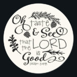 Åh, klistra in och se skriptmärke / svart runt klistermärke<br><div class="desc">Orabella Prints (Orabella Prints). Fullt säger: "Åh,  smaka och se att Herren är Bra. Psalm 34:8 tum</div>