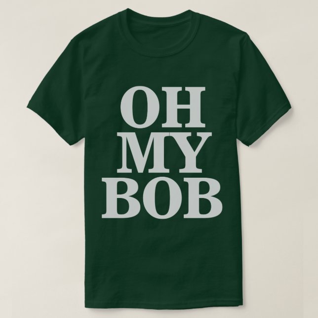 Åh, min Bob 4 T Shirt (Design framsida)