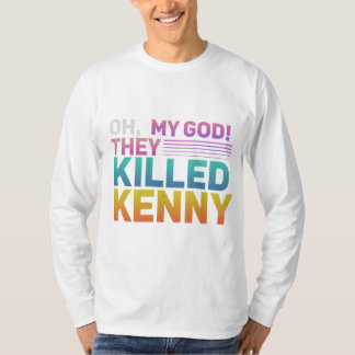 Åh min bra de dödade kenny t shirt