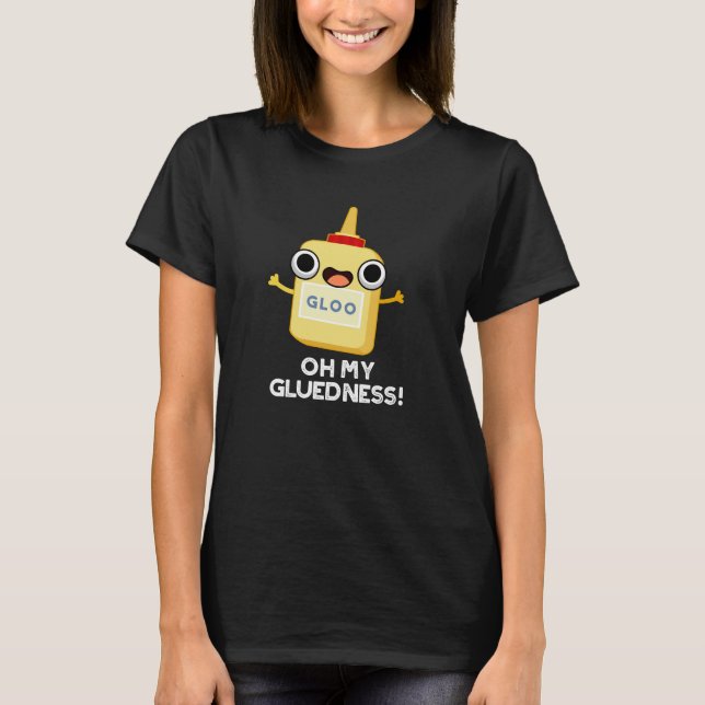 Åh, min glluedness Funny Toppen Glue Pun Mörk BG T Shirt (Framsida)
