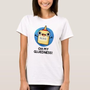 Åh, min glluedness Funny Toppen Glue Pun T Shirt