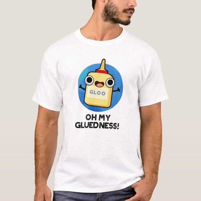 Åh, min glluedness Funny Toppen Glue Pun T Shirt (Framsida)