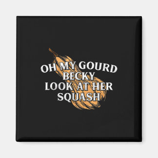 Åh, min Gourd Becky, titta på hennes torgatorgliga Magnet