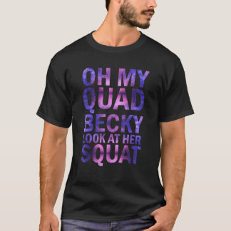 Åh, min Quad Becky, titta på hennes torget T Shirt