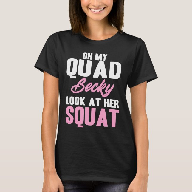 Åh, min Quad Becky, titta på hennes torgvatsljust. T Shirt (Framsida)
