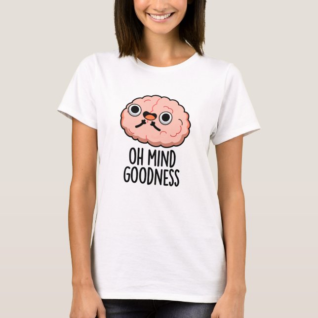 Åh Mind Godhet Funny Brain Pun T Shirt (Framsida)