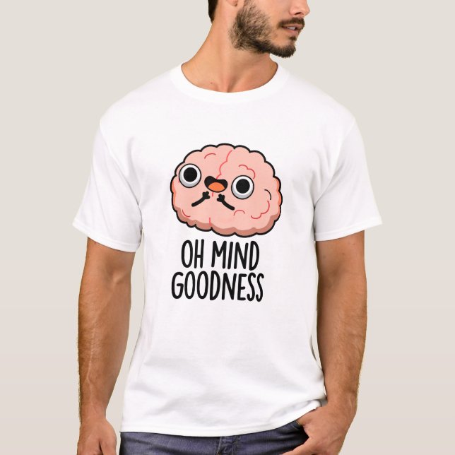 Åh Mind Godhet Funny Brain Pun T Shirt (Framsida)