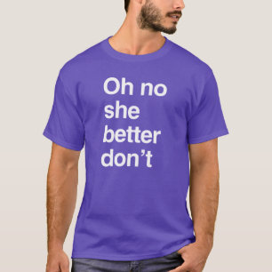 Åh nej, det är bäst hon inte gör det t shirt