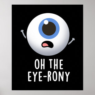 Åh, Öga-rony Funny Eyeball Pun Mörk BG Poster