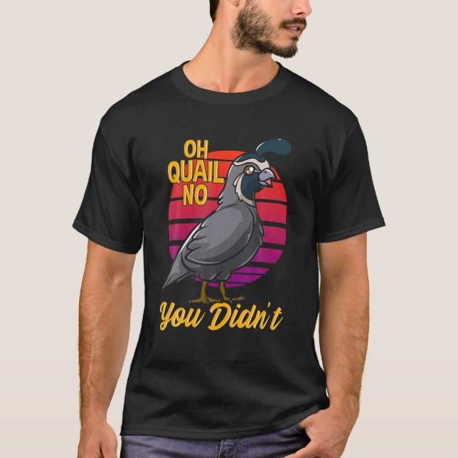 Åh Quail No. Du har inte jagat T Shirt (Framsida)