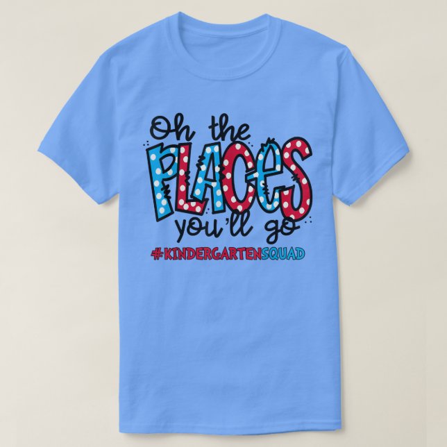 Åh, Ställen du kommer att åka Kindergarten Lärare  T Shirt (Design framsida)