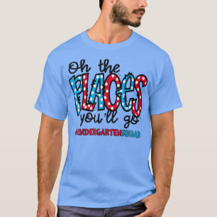 Åh, Ställen du kommer att åka Kindergarten Lärare  T Shirt