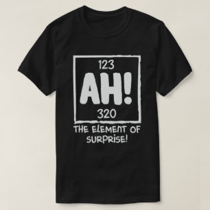Ah the Inslag of Surprise Chemistry Science Humor T Shirt