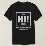 Ah the Inslag of Surprise Chemistry Science Humor T Shirt<br><div class="desc">inslag av överraskningen,  "Funny Science Clothes for Scientist",  "Science Teacher",  "Chemist",  "Science Geek. Du är Science Nerd,  Science Professor eller Science Student? coola Chemistry,  Atom,  Physics & Scientific Quote perfekt. Roligt Science School.</div>