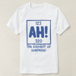 Ah the Inslag of Surprise Chemistry Science Humor T Shirt<br><div class="desc">inslag av överraskningen, "Funny Science Clothes for Scientist", "Science Teacher", "Chemist", "Science Geek. Du är Science Nerd, Science Professor eller Science Student? coola Chemistry, Atom, Physics & Scientific Quote perfekt. Roligt Science School.</div>
