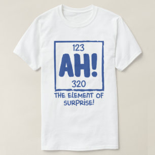 Ah the Inslag of Surprise Chemistry Science Humor T Shirt