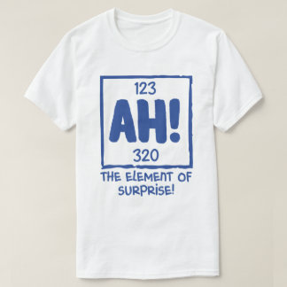 Ah the Inslag of Surprise Chemistry Science Humor T Shirt