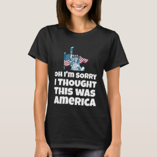 Åh, ursäkta, jag trodde att detta var Amerika pro- T Shirt