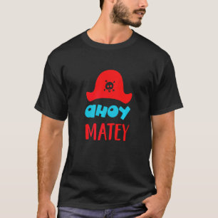 Ahoy Matey Buccaneer Matey Lovable Cute Pirat Hat T Shirt
