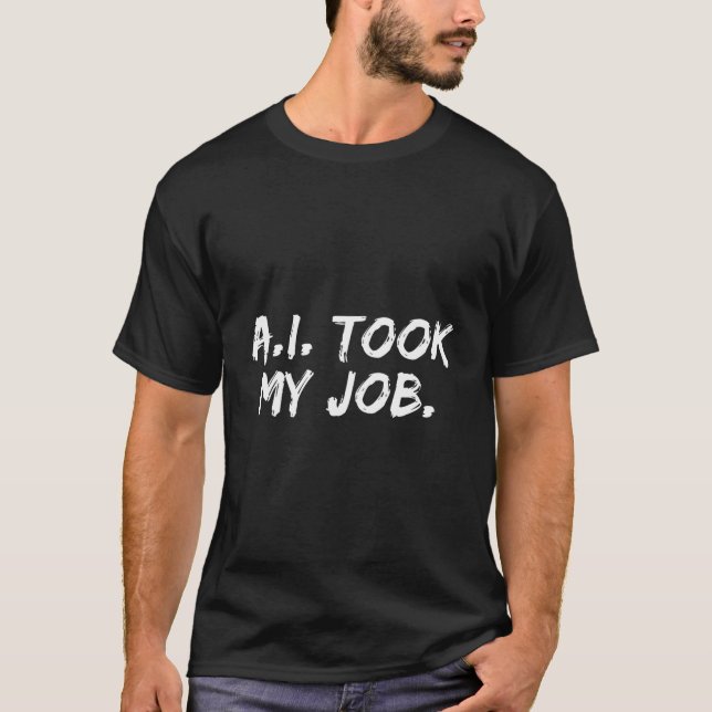 Ai Ai tog mitt jobb T Shirt (Framsida)